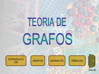 INTRODUCCI
ON
GRAFOS DIGRAFOS ÁRBOLES
SALIR
 