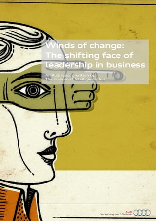 An Audi report, written by
The Economist Intelligence Unit
Winds of change:
The shifting face of
leadership in business
 