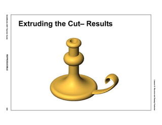 Lesson6:RevolveandSweepFeatures
SolidWorks2001TeacherGuideREPRODUCIBLE305
Extruding the Cut– Results
 