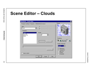 Lesson8:Visualization
SolidWorks2001TeacherGuideREPRODUCIBLE373
Scene Editor – Clouds
 