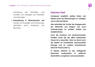 trendquest. Time is of the essence – Trends & Markets & People.
26
 Eigenständige „semi-legale“ Arbeits-
platz-Projekte, Praktikums-Initiativen
und ähnliche Projekte aus der Wirtschaft
legalisieren, zumindest zeitlich begrenzt
bevor Flüchtlinge legalen
Freigabestatus bekommen. EU-Hürden
(z.B. bestimmte Vorgaben zur
Arbeitsplatzausschreibung ggf. Notfall-
bedingt) temporär deaktivieren.
 Massiver Ausbau digitaler Infrastruktur:
Generell für Deutschland. Kurzfristig z.B.
per WLAN-Zugangspunkte in Flüchtlings-
Unterkünften, Marktplätzen, Behörden,
Universitäten, etc.
 Zentral-Plattform anregen, anbieten und
Entwicklungen unterstützen. Grundlagen
erfordern Open Source und Crowd
Sourcing, um Erst-Einstieg und Erst-
Initiativen von Akteuren zu erleichtern.
 Marktplatz-Plattformen ausbauen: Für
Digitale Projekte und Dienstleistungs-
Bedürfnisse, sowie vor Ort für internet-
fähige Geräte (Smartphones, Tablets,
Laptops, ...).
 Weitere Punkte im Detail zu besprechen
und auf individuelle Anforderungen
ausgerichtet auszuarbeiten..
 