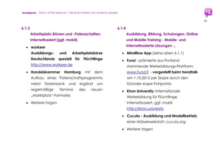 trendquest. Time is of the essence – Trends & Markets & People.
29
Digitale Integration:
II. Umsetzung: Bestehende
Modelle und Ansatzpunkte
© W. M. Kunze, trendquest – 15.10.2015, Hamburg – Version 8: Updates, Termine, Organigramm
„There is only one time in the history of each planet when its inhabitants first wire up its
innumerable parts to make one large machine.”
Kevin Kelley, Autor und Mitgründer des WIRED-Magazins.
“You and I are alive at the cusp of this moment. 3000 years from now, this will be recognized as
the largest, most complex and most surprising event on the planet,” Dr. Thomas W. Malone,
Director of the Center for Collective Intelligence am MIT, ergänzend zur Aussage von Kevin
Kelley.”
Autor: Walter Matthias Kunze, Founder trendquest, Hamburg
trendquest.Report/Whitepaper
 