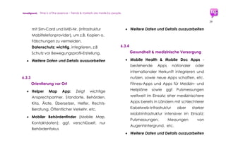 trendquest. Time is of the essence – Trends & Markets & People.
39
7.1.9 Weitere: Wohnen, Helfer, Konzeption ...
 Mitwohn-Plattform für Flüchtlinge:
http://fluechtlinge-willkommen.de
 Open Arms gGmbH – allgemeine
Integrationsaktivitäten, durch Digitale
Vernetzung ergänz- und erweiterbar
in Besitz der Unternehmerfirma Birkel
 Konzepte und Forbildung:
iversity.org und
 Weitere
7.1.10 Gesundheit und Medizin
 Medibüros - anonyme kostenlose
medizinische Hilfe für Flüchtlinge
http://medibueros.m-bient.com
 Weitere
7.1.11 Nachrichten und
Informationsaustausch für Flüchtlinge
 Refugee Radio – Funkhaus Europa
Nachrichten für Flüchtlinge auf Deutsch,
Englisch und Arabisch
http://www.funkhauseuropa.de/
sendungen/refugeeradio/index184.html
 Messages of Refugees –
Flüchtlingsbotschaften
Gemeinschaftsprojekt Bayern 2 /
Zündfunk, BR-Bildungsprojekte,
 