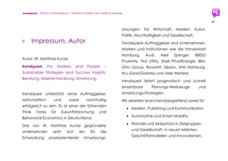 trendquest. Time is of the essence – Trends & Markets & People.
48
Ansprechpartner: Finn Malte Hinrichsen,
fmh@fmhc.de
Event-Seite:
http://refugeehelper.net/hackathon.php
 refugeehackathon, Berlin
24. – 25.10.2015, 10:00 Uhr
Ort: Immobilienscout24
Andreasstrasse 10, 10243 Berlin
http://refugeehackathon.de
 Flüchtlingssituation in Hamburg
– Was Paten leisten können
26.10.2015, 18:00 – 20:00 Uhr
Ort: Handelskammer Hamburg
http://www.hk24.de
 Hackathon „Hacks for Goods“,
Hamburg
05. – 06.11.2015 – Details folgen
Ansprechpartner: Finn Malte Hinrichsen,
fmh@fmhc.de
 Weitere Termine siehe webbasierte
Updates
 