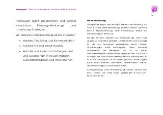 trendquest. Time is of the essence – Trends & Markets & People.
56
trendquest liefert pragmatisch und schnell
einsetzbare Planungs-Werkzeuge und
Umsetzungs-Strategien.
Wir arbeiten branchenübergreifend sowie für
 Medien, Publishing und Kommunikation
 Automotive und Smart Mobility
 Wandel und Akzeptanz in Zielgruppen
und Gesellschaft, in neuen Märkten,
Geschäftsmodellen und Innovationen.
Rechte und Nutzung
Vorliegender Report darf frei zitiert werden unter Nennung von
Autor & Quelle, keine Bearbeitung. Rechte: Creative Commons
Rechte, Namensnennung, keine Bearbeitung, Version 4.0.
International (CC BY-ND 4.0)
Für alle weiteren Arbeiten von trendquest gilt, wenn nicht
ausdrücklich schriftlich gestattet: Urheberrechte und Copyright
für alle von trendquest präsentierten Trends, Studien,
Visualisierungen sowie Fachbegriffe, Daten, Konzepte
ausschließlich bei trendquest und W. M. Kunze,
Geschäftsführender Gesellschafter. Jegliche Kopie, auch nur in
Auszügen, nur nach schriftlicher Freigabe durch trendquest / W.
M. Kunze. „trendquest“ ist als Marke geschützt. Bilder: Eigene
sowie Bilder externer Dienstleister, Pressematerial, Partner-
Veröffentlichungen zu Illustrationszwecken.
Covergestaltung unter Verwendung des Bildes „Women with
smart phone“ von Garry Knight (garryknight @ flickr.com),
Rechte CC BY SA
 