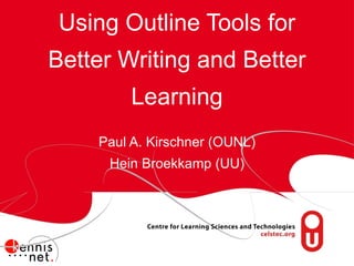 Using Outline Tools for Better Writing and Better Learning Paul A. Kirschner (OUNL) Hein Broekkamp (UU) 