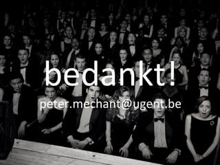 bedankt!
peter.mechant@ugent.be
 