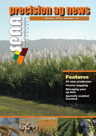 Features
PA cane production
Protein mapping
Managing your
ag data
Spatially enabled
livestock
Winter 2016 Volume 12 Issue 3
precision ag news
 