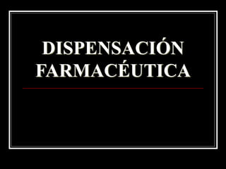 DISPENSACIÓN
FARMACÉUTICA
 