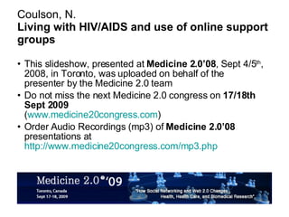 Coulson, N. Living with HIV/AIDS and use of online support groups ,[object Object],[object Object],[object Object]