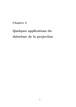 Chapitre 3
Quelques applications du
th´eor`eme de la projection
21
 