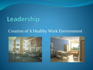 Creation of A Healthy Work Environment
 