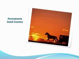 Pennsylvania
Dutch Country
 