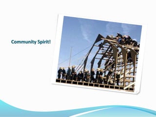 Community Spirit!
 