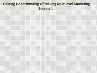 Gaining Understanding Of Making Multilevel Marketing
Successful
 