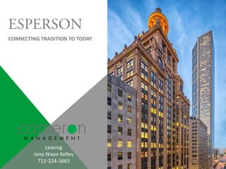 CONNECTING TRADITION TO TODAY
Leasing
Jano Nixon Kelley
713-224-1663
 