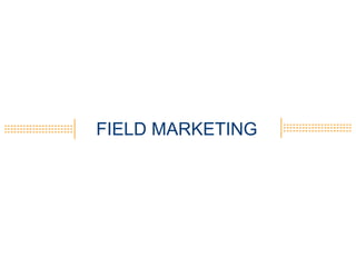 FIELD MARKETING
 
