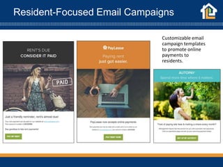 Resident-Focused Email Campaigns
Customizable email
campaign templates
to promote online
payments to
residents.
 