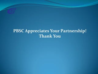 PBSC Appreciates Your Partnership!
Thank You
 
