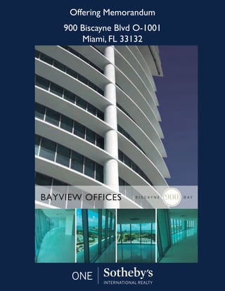 Offering Memorandum
900 Biscayne Blvd O-1001
Miami, FL 33132
BAYVIEW OFFICES
 