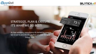 STRATEGIZE, PLAN & EXECUTE
IT'S WHAT WE DO BEST!
As App advisory, consultancy & marketing experts,
we strive to provide the perfect solution for your
Dream App
 
