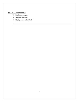 4
INTEREST AND HOBBIES
 Reading newspapers
 Watching television
 Playing soccer and softball.
.
 
