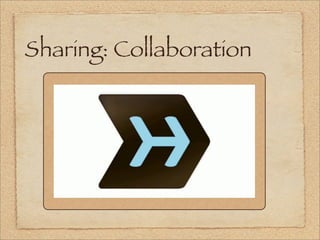 Sharing: Collaboration

    Twitter
    Summify / Paperli
 