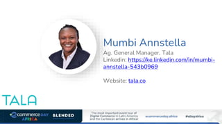 Mumbi Annstella
Ag. General Manager, Tala
Linkedin: https://ke.linkedin.com/in/mumbi-
annstella-543b0969
Website: tala.co
 