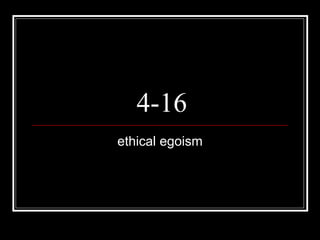 4-16 ethical egoism 