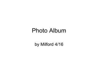 Photo Album by Milford 4/16 