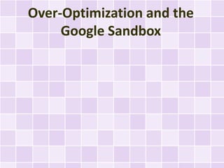Over-Optimization and the
     Google Sandbox
 