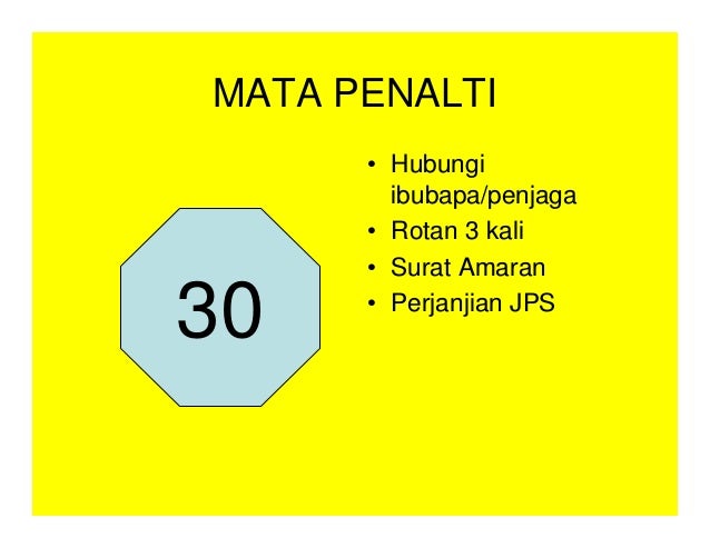 MATA PENALTI
• Hubungi
ibubapa/penjaga
• Rotan 3 kali
• Surat Amaran
• Perjanjian JPS
30
 