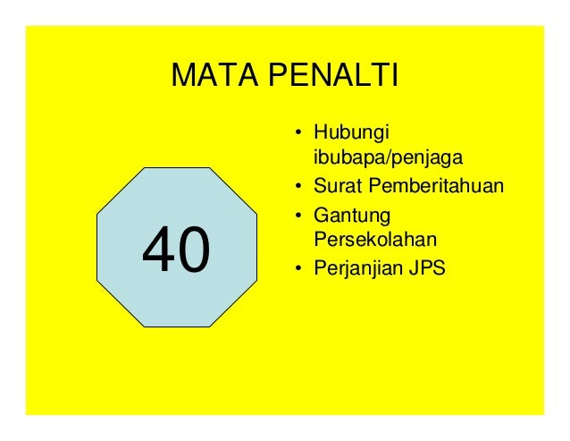 MATA PENALTI
• Hubungi
ibubapa/penjaga
• Surat Pemberitahuan
• Gantung
Persekolahan
• Perjanjian JPS
40
 