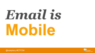 Email is
Mobile
@kyleplacy #ETFOM
 