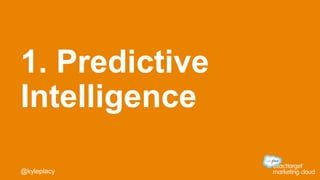 1. Predictive
Intelligence
@kyleplacy
 