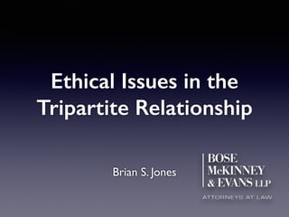 Ethical Issues in the
Tripartite Relationship
Brian S. Jones
 