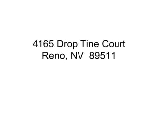 4165 Drop Tine Court
  Reno, NV 89511
 