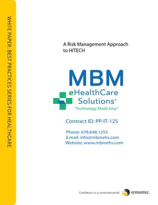 A Risk Management Approach
to HITECH
“Technology Made Easy”
Contract ID: PP-IT-125
Phone: 678.648.1255
E:mail: info@mbmehs.com
Website: www.mbmehs.com
 