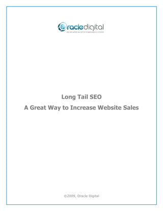 Long Tail SEO
A Great Way to Increase Website Sales




            ©2009, Oracle Digital
 