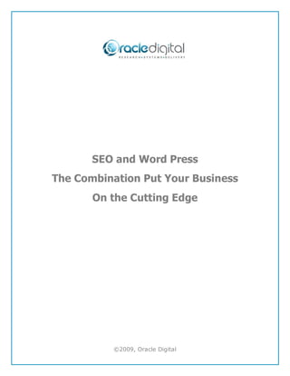 SEO and Word Press
The Combination Put Your Business
       On the Cutting Edge




          ©2009, Oracle Digital
 