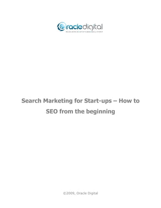 Search Marketing for Start-ups – How to
        SEO from the beginning




             ©2009, Oracle Digital
 