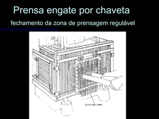 Prensa engate por chavetaPrensa engate por chaveta
fechamento da zona de prensagem regulávelfechamento da zona de prensagem regulável
 