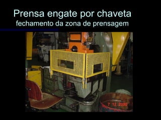 Prensa engate por chavetaPrensa engate por chaveta
fechamento da zona de prensagemfechamento da zona de prensagem
 