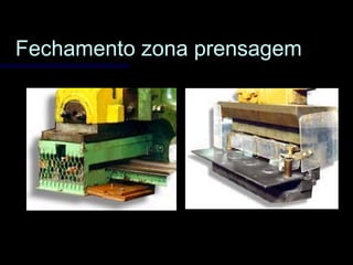 Fechamento zona prensagemFechamento zona prensagem
 