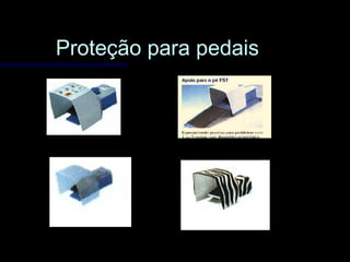 Proteção para pedaisProteção para pedais
 