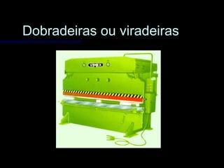 Dobradeiras ou viradeirasDobradeiras ou viradeiras
 