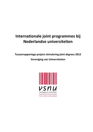 Internationale joint programmes bij
Nederlandse universiteiten
Tussenrapportage project stimulering joint degrees 2012
Vereniging van Universiteiten
 