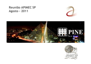 Reunião APIMEC SP 
Agosto - 2011 
 