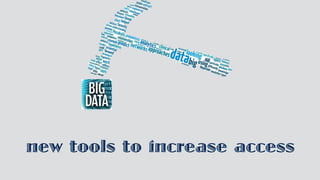 new tools to increase access
 