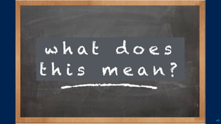 49
w h a t d o e s
t h i s m e a n ?
 